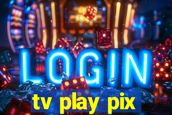 tv play pix